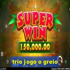 trio jogo o greio